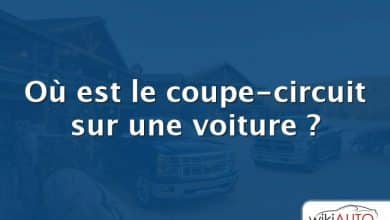 Où est le coupe-circuit sur une voiture ?